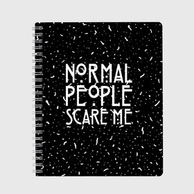 Тетрадь с принтом Normal People Scare Me в Санкт-Петербурге, 100% бумага | 48 листов, плотность листов — 60 г/м2, плотность картонной обложки — 250 г/м2. Листы скреплены сбоку удобной пружинной спиралью. Уголки страниц и обложки скругленные. Цвет линий — светло-серый
 | american horror story | games | normal people scare me | аутизм | документальный фильм об аутизме | игры | кино | люди | нормал пипл скар ми | очень странные дела | фильмы