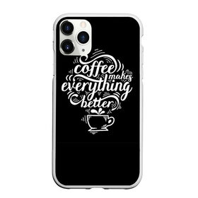 Чехол для iPhone 11 Pro Max матовый с принтом Coffee makes everything better в Санкт-Петербурге, Силикон |  | Тематика изображения на принте: 