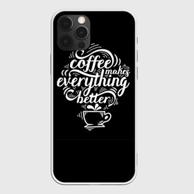 Чехол для iPhone 12 Pro Max с принтом Coffee makes everything better в Санкт-Петербурге, Силикон |  | Тематика изображения на принте: 