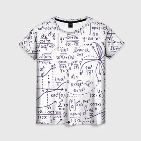 Женская футболка 3D с принтом Формулы в Санкт-Петербурге, 100% полиэфир ( синтетическое хлопкоподобное полотно) | прямой крой, круглый вырез горловины, длина до линии бедер | алгебра | математика | математические формулы | наука | научные формулы | формулы
