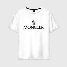 Женская футболка хлопок Oversize с принтом MONCLER в Санкт-Петербурге, 100% хлопок | свободный крой, круглый ворот, спущенный рукав, длина до линии бедер
 | Тематика изображения на принте: mancler | mankler | moncler | monkler | манклер | мода | монклер | тренд | хайповый | шмот