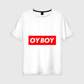 Женская футболка хлопок Oversize с принтом oyboy в Санкт-Петербурге, 100% хлопок | свободный крой, круглый ворот, спущенный рукав, длина до линии бедер
 | казахи | ойбой | сабуров | чбд | что было дальше | щербаков | юмор
