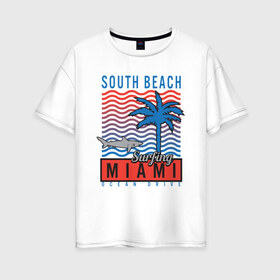 Женская футболка хлопок Oversize с принтом Miami South Beach в Санкт-Петербурге, 100% хлопок | свободный крой, круглый ворот, спущенный рукав, длина до линии бедер
 | beach | miami | акула | майами | майями | маями | море | океан | отдых | пальма | пляж | юг