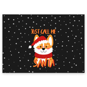 Поздравительная открытка с принтом Just Call Me Santa в Санкт-Петербурге, 100% бумага | плотность бумаги 280 г/м2, матовая, на обратной стороне линовка и место для марки
 | Тематика изображения на принте: 2021 | christmas | happy new year | merry christmas | new year | santa | корги | новый год | праздник | рождество | санта