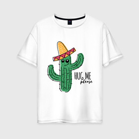 Женская футболка хлопок Oversize с принтом Обними меня пожалуйста в Санкт-Петербурге, 100% хлопок | свободный крой, круглый ворот, спущенный рукав, длина до линии бедер
 | art | cactus | drawing | needles | sombrero | арт | иголки | кактус | рисунок | сомбреро