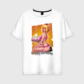 Женская футболка хлопок Oversize с принтом Happy Birthday Sexy Girl в Санкт-Петербурге, 100% хлопок | свободный крой, круглый ворот, спущенный рукав, длина до линии бедер
 | happy birthday | девушка | день рождения | поздравление | с днем рождения | свечи | сладкое | торт