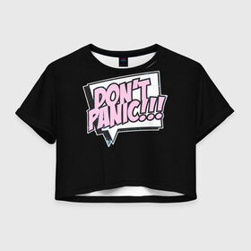 Женская футболка Crop-top 3D с принтом Без паники в Санкт-Петербурге, 100% полиэстер | круглая горловина, длина футболки до линии талии, рукава с отворотами | 