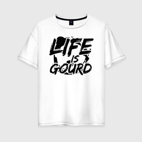 Женская футболка хлопок Oversize с принтом LIFE IS GOURD в Санкт-Петербурге, 100% хлопок | свободный крой, круглый ворот, спущенный рукав, длина до линии бедер
 | 31 октября | halloween | halowen | ведьма | день всех святых | джек | костюм | кровь | лого | монстр | надпись | праздник | приведение | призрак | светильник | символ | страшная | тыква | ужасы | хеллоуин | хеллуин