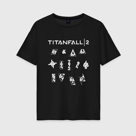 Женская футболка хлопок Oversize с принтом TITANFALL 2 в Санкт-Петербурге, 100% хлопок | свободный крой, круглый ворот, спущенный рукав, длина до линии бедер
 | apex legends | game | titanfall | titanfall 2 | апекс легендс. | стрелялки | титанфалл