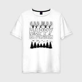 Женская футболка хлопок Oversize с принтом Happy Camperween в Санкт-Петербурге, 100% хлопок | свободный крой, круглый ворот, спущенный рукав, длина до линии бедер
 | 31 октября | halloween | halowen | ведьма | день всех святых | джек | костюм | кровь | лого | монстр | надпись | праздник | приведение | призрак | светильник | символ | страшная | тыква | ужасы | хеллоуин | хеллуин