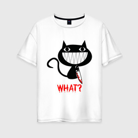 Женская футболка хлопок Oversize с принтом What Cat в Санкт-Петербурге, 100% хлопок | свободный крой, круглый ворот, спущенный рукав, длина до линии бедер
 | cats | knife | pussy | what | what cat | зубы | киса | киска | кисуля | кот | кошечка | кошка | нож