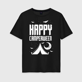 Женская футболка хлопок Oversize с принтом Happy camperween в Санкт-Петербурге, 100% хлопок | свободный крой, круглый ворот, спущенный рукав, длина до линии бедер
 | 31 октября | halloween | halowen | ведьма | день всех святых | джек | костюм | кровь | лого | монстр | надпись | праздник | приведение | призрак | светильник | символ | страшная | тыква | ужасы | хеллоуин | хеллуин