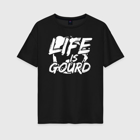 Женская футболка хлопок Oversize с принтом LIFE IS GOURD в Санкт-Петербурге, 100% хлопок | свободный крой, круглый ворот, спущенный рукав, длина до линии бедер
 | 31 октября | halloween | halowen | ведьма | день всех святых | джек | костюм | кровь | лого | монстр | надпись | праздник | приведение | призрак | светильник | символ | страшная | тыква | ужасы | хеллоуин | хеллуин