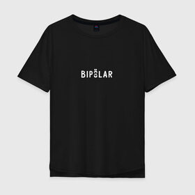 Мужская футболка хлопок Oversize с принтом Bipolar/Биполярка в Санкт-Петербурге, 100% хлопок | свободный крой, круглый ворот, “спинка” длиннее передней части | Тематика изображения на принте: 