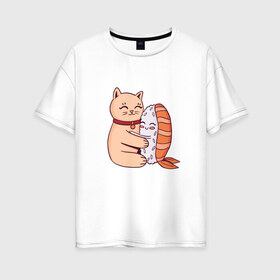 Женская футболка хлопок Oversize с принтом Котик обнимается с суши в Санкт-Петербурге, 100% хлопок | свободный крой, круглый ворот, спущенный рукав, длина до линии бедер
 | cat | cats | cute | hug | hugs | kawaii | kitten | kitty | neko | nigiri | pussy | pussycat | sushi | арт | кавайи | кавайный | киса | киска | кот | котенок | котики | котята | кошка | кошки | милота | милые | милый | неко | нигири | обнимашк