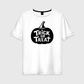 Женская футболка хлопок Oversize с принтом Trick or Treat в Санкт-Петербурге, 100% хлопок | свободный крой, круглый ворот, спущенный рукав, длина до линии бедер
 | 31 октября | halloween | halowen | ведьма | день всех святых | джек | костюм | кровь | лого | монстр | надпись | праздник | приведение | призрак | светильник | символ | страшная | тыква | ужасы | хеллоуин | хеллуин