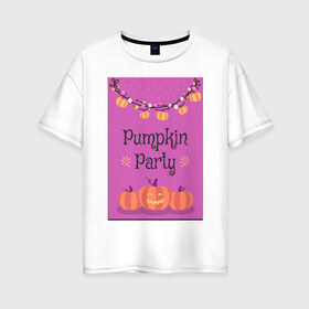 Женская футболка хлопок Oversize с принтом Pumpkin Party в Санкт-Петербурге, 100% хлопок | свободный крой, круглый ворот, спущенный рукав, длина до линии бедер
 | гирлянда | праздник | сладости или жизнь | тыквы | хэллоуин