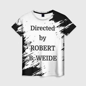 Женская футболка 3D с принтом Directed by ROBERT B. WEIDE в Санкт-Петербурге, 100% полиэфир ( синтетическое хлопкоподобное полотно) | прямой крой, круглый вырез горловины, длина до линии бедер | directed | directed by | mem | meme | memes | robert | weide | бай | вейд | вейде | директ | директед | заставка | интернет | кино | мем | мемы | прикол | приколы | режиссер | роберт | титры | фильмы | юмор