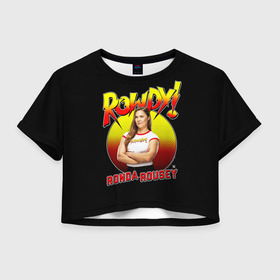 Женская футболка Crop-top 3D с принтом Ронда Роузи в Санкт-Петербурге, 100% полиэстер | круглая горловина, длина футболки до линии талии, рукава с отворотами | mma | ronda | rousey | ufc | wwe | боец | единоборства | мма | раузи | ронда | роузи | смешанные | юфс