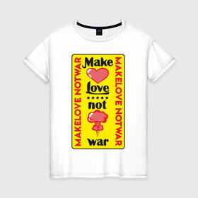 Женская футболка хлопок с принтом Make love, not war в Санкт-Петербурге, 100% хлопок | прямой крой, круглый вырез горловины, длина до линии бедер, слегка спущенное плечо | make love not war | война | занимайтесь любовью а не войной | любовь | прикольная надпись
