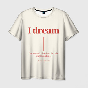 Мужская футболка 3D с принтом Харуки Мураками цитата в Санкт-Петербурге, 100% полиэфир | прямой крой, круглый вырез горловины, длина до линии бедер | буквы | иностранные | мечта | мечтать | на английском | надпись | надпись на английском | текст | харуки мураками | цитата
