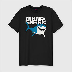 Мужская футболка хлопок Slim с принтом Im A Nice Shark в Санкт-Петербурге, 92% хлопок, 8% лайкра | приталенный силуэт, круглый вырез ворота, длина до линии бедра, короткий рукав | bruce | finding nemo | vdzabma | брюс | бугор | в поисках немо