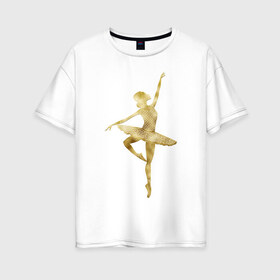 Женская футболка хлопок Oversize с принтом Балерина в Санкт-Петербурге, 100% хлопок | свободный крой, круглый ворот, спущенный рукав, длина до линии бедер
 | dance | балерина | балет | девушка | солистка | танец | танцовщица