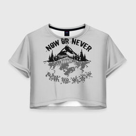 Женская футболка Crop-top 3D с принтом Сейчас или никогда! в Санкт-Петербурге, 100% полиэстер | круглая горловина, длина футболки до линии талии, рукава с отворотами | мотивация | надпись | о жизни