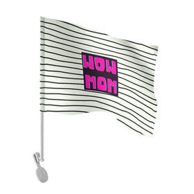 Флаг для автомобиля с принтом WOW MOM (вау мама) в Санкт-Петербурге, 100% полиэстер | Размер: 30*21 см | белый | вау | мама | полоска | прикол | розовый | цитата | черный