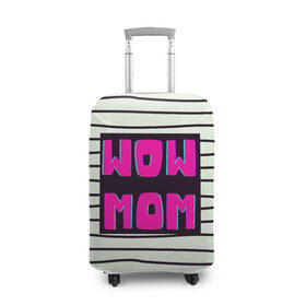 Чехол для чемодана 3D с принтом WOW MOM (вау мама) в Санкт-Петербурге, 86% полиэфир, 14% спандекс | двустороннее нанесение принта, прорези для ручек и колес | Тематика изображения на принте: белый | вау | мама | полоска | прикол | розовый | цитата | черный