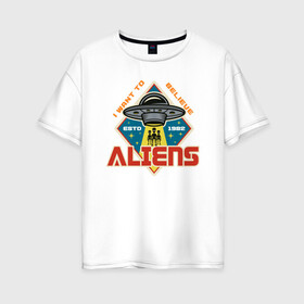 Женская футболка хлопок Oversize с принтом Aliens в Санкт-Петербурге, 100% хлопок | свободный крой, круглый ворот, спущенный рукав, длина до линии бедер
 | aliens | nasa | space | ufo | галактика | звезды | космос | наса | нло | пришелец