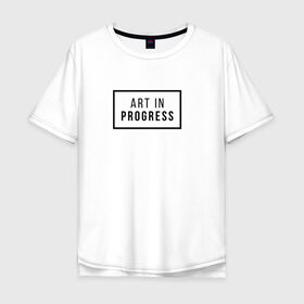 Мужская футболка хлопок Oversize с принтом Art In Progress в Санкт-Петербурге, 100% хлопок | свободный крой, круглый ворот, “спинка” длиннее передней части | art in progress | минимализм | повседневное | событие | хайповые