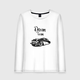 Женский лонгслив хлопок с принтом Dream Team в Санкт-Петербурге, 100% хлопок |  | american cars | car | dream | muscle car | team | авто | автомобиль | надпись | тюнинг