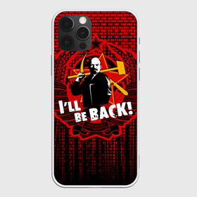 Чехол для iPhone 12 Pro Max с принтом Ленин в Санкт-Петербурге, Силикон |  | i ll be back | terminator | герб ссср | звезда | коммунизм | коммунист | ленин | серп и молот | ссср | терминатор