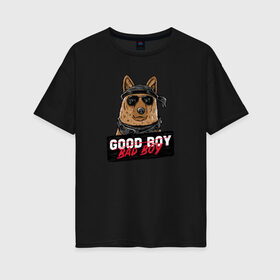 Женская футболка хлопок Oversize с принтом Bad Boy в Санкт-Петербурге, 100% хлопок | свободный крой, круглый ворот, спущенный рукав, длина до линии бедер
 | animal | dog | good | домашний | животные | звери | крутой | мальчик | милый | надпись | очки | пес | питомец | собака | собакен | табличка | хороший | щенок
