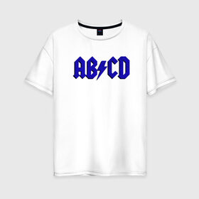 Женская футболка хлопок Oversize с принтом ABCD надпись в Санкт-Петербурге, 100% хлопок | свободный крой, круглый ворот, спущенный рукав, длина до линии бедер
 | abcd | ac dc | acdc | band | logo | metal | music | rock | алфавит | буквы | имитация | леттеринг | лого | металл | музыка | надпись | пародия | рок | синий