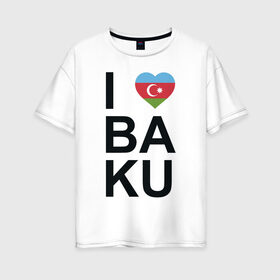 Женская футболка хлопок Oversize с принтом Baku в Санкт-Петербурге, 100% хлопок | свободный крой, круглый ворот, спущенный рукав, длина до линии бедер
 | azerbaijan | baku | азербайджан | баку | герб | флаг