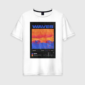 Женская футболка хлопок Oversize с принтом waves в Санкт-Петербурге, 100% хлопок | свободный крой, круглый ворот, спущенный рукав, длина до линии бедер
 | 2020 | waves | абстракция | граффити | стиль | тренд | уличный стиль | урбан