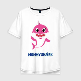 Мужская футболка хлопок Oversize с принтом Baby Shark Mommy в Санкт-Петербурге, 100% хлопок | свободный крой, круглый ворот, “спинка” длиннее передней части | Тематика изображения на принте: 