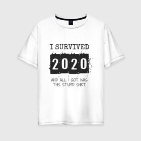 Женская футболка хлопок Oversize с принтом 2020 - я выжил в Санкт-Петербурге, 100% хлопок | свободный крой, круглый ворот, спущенный рукав, длина до линии бедер
 | 2020 | 2021 | coronavirus | covid | covid 19 | covid19 | new year | вирус | год | грипп | дед мороз | заражение | зима | карантин | клаус | корона | коронавирус | маска | новый год | пандемия | праздник | самоизоляция | санта