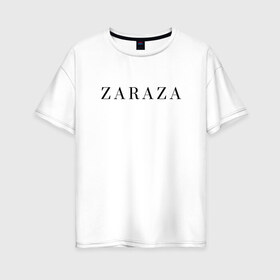 Женская футболка хлопок Oversize с принтом ZARAZA в Санкт-Петербурге, 100% хлопок | свободный крой, круглый ворот, спущенный рукав, длина до линии бедер
 | zaraza | буквы | зараза | надпись | надпись на английском языке