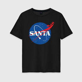 Женская футболка хлопок Oversize с принтом SANTA \ NASA. в Санкт-Петербурге, 100% хлопок | свободный крой, круглый ворот, спущенный рукав, длина до линии бедер
 | 