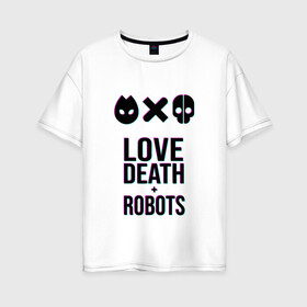 Женская футболка хлопок Oversize с принтом LDR Glitch в Санкт-Петербурге, 100% хлопок | свободный крой, круглый ворот, спущенный рукав, длина до линии бедер
 | death | fantastic | future | glitch | ldr | love | love death and robots | love death robots | netflix | robots | sci fi | будущее | глитч | лдр | любовь | нетфликс | роботы | фантастика
