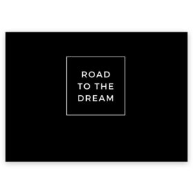 Поздравительная открытка с принтом Road to the dream в Санкт-Петербурге, 100% бумага | плотность бумаги 280 г/м2, матовая, на обратной стороне линовка и место для марки
 | dream | motivation | дорога к мечте | мечта | путь к мечте | успех