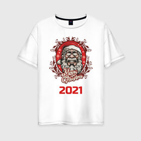 Женская футболка хлопок Oversize с принтом 2021 в Санкт-Петербурге, 100% хлопок | свободный крой, круглый ворот, спущенный рукав, длина до линии бедер
 | арт | графика | дед мороз | новый год | рождество | санта