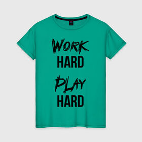 Женская футболка хлопок с принтом Work hard Play hard в Санкт-Петербурге, 100% хлопок | прямой крой, круглый вырез горловины, длина до линии бедер, слегка спущенное плечо | Тематика изображения на принте: игра | играй | мотивация | отдыхай | работай | тренажерный зал | труд | фитнес