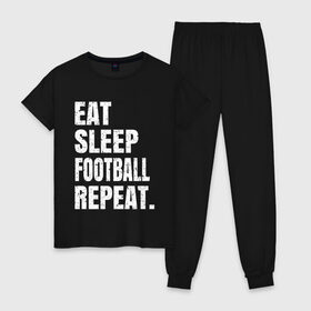 Женская пижама хлопок с принтом EAT SLEEP FOOTBALL REPEAT в Санкт-Петербурге, 100% хлопок | брюки и футболка прямого кроя, без карманов, на брюках мягкая резинка на поясе и по низу штанин | arsenal | barcelona | city | eat | football | juventus | liverpool | madrid | manchester | milan | psg | real | repeat | sleep | soccer | socer | sport | united | арсенал | барселона | ливерпуль | мадрид | манчестер | милан | псж | реал | сити | спорт | ф