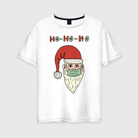 Женская футболка хлопок Oversize с принтом ho-ho-ho в Санкт-Петербурге, 100% хлопок | свободный крой, круглый ворот, спущенный рукав, длина до линии бедер
 | 2021 | covid | дед мороз  в маске | ковид | новогодний прикол | новый год | санта