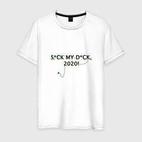 Мужская футболка хлопок с принтом S*CK MY D*CK, 2020! в Санкт-Петербурге, 100% хлопок | прямой крой, круглый вырез горловины, длина до линии бедер, слегка спущенное плечо. | 
