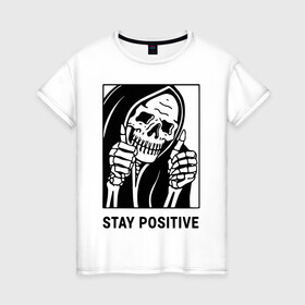 Женская футболка хлопок с принтом Stay positive в Санкт-Петербурге, 100% хлопок | прямой крой, круглый вырез горловины, длина до линии бедер, слегка спущенное плечо | death | die | horror | optimism | optimist череп | positive | scary | skull | большой палец | жест | оптимизм | оптимист | позитив | ужас